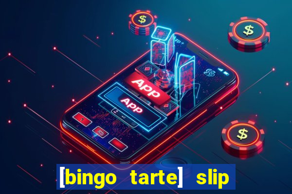 [bingo tarte] slip & stop