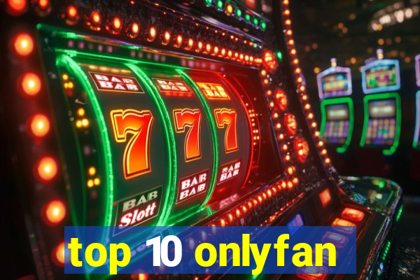 top 10 onlyfan