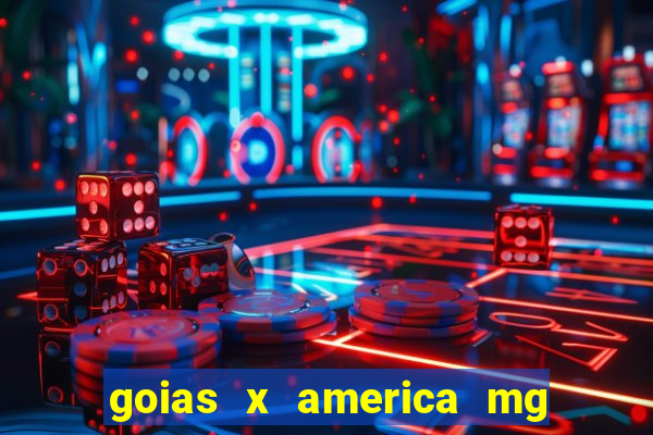 goias x america mg onde assistir