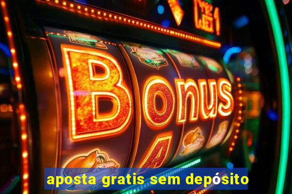 aposta gratis sem depósito