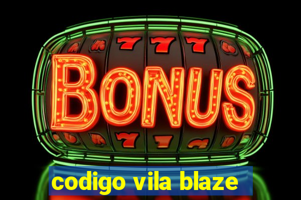 codigo vila blaze