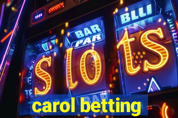 carol betting