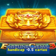 handicap -0.5 cartao