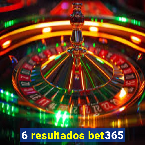 6 resultados bet365