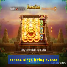 seneca bingo irving events