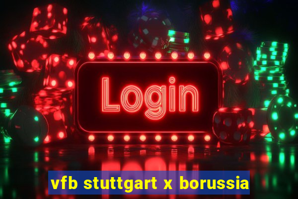 vfb stuttgart x borussia