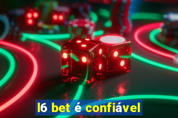 l6 bet é confiável