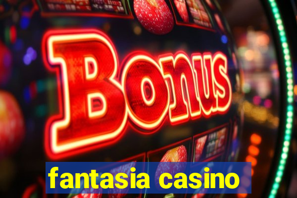 fantasia casino