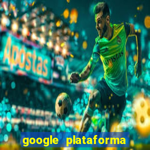 google plataforma de jogos