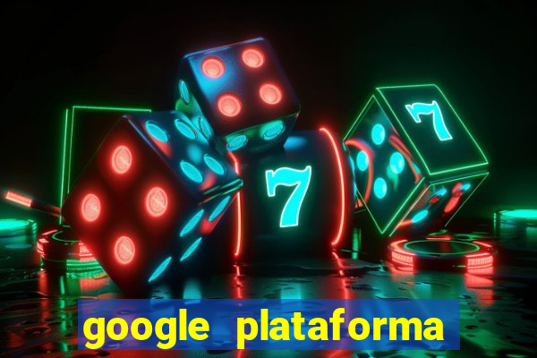 google plataforma de jogos