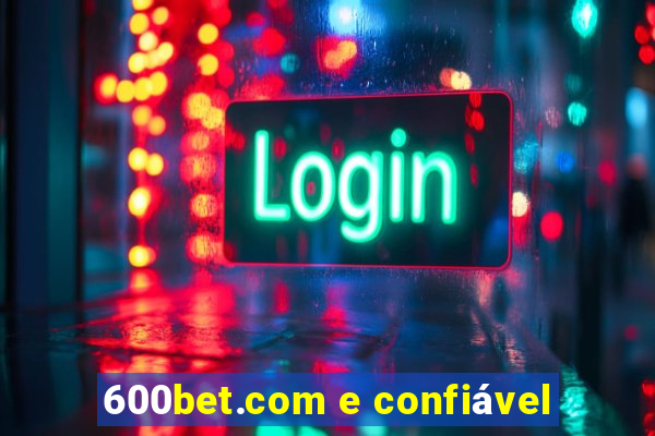 600bet.com e confiável