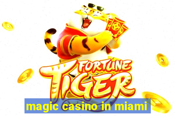 magic casino in miami