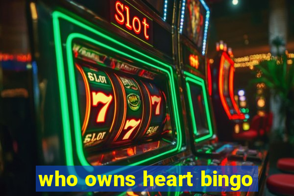 who owns heart bingo