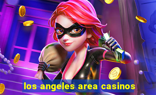 los angeles area casinos