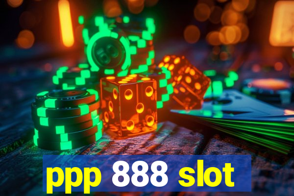 ppp 888 slot