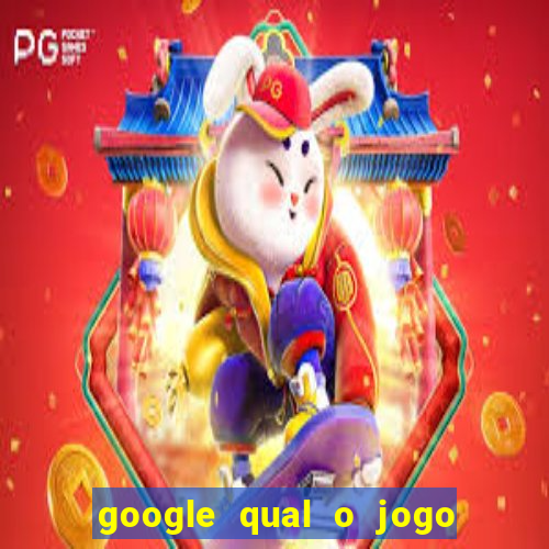 google qual o jogo de c****