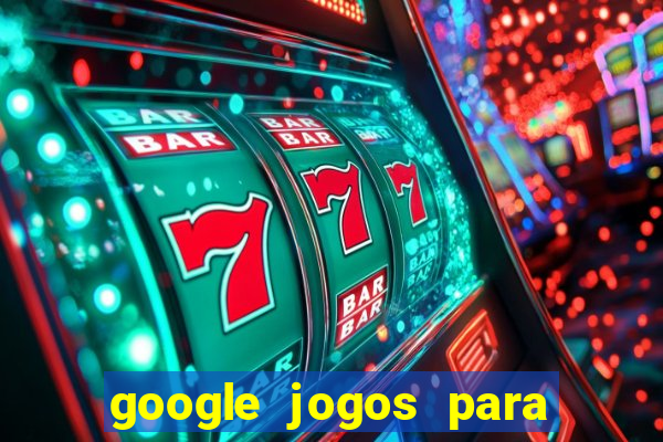 google jogos para ganhar dinheiro