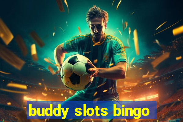 buddy slots bingo