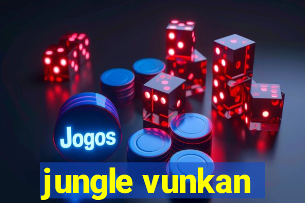 jungle vunkan