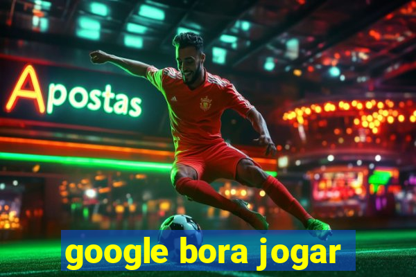 google bora jogar