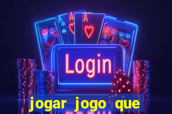 jogar jogo que ganha dinheiro