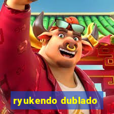 ryukendo dublado