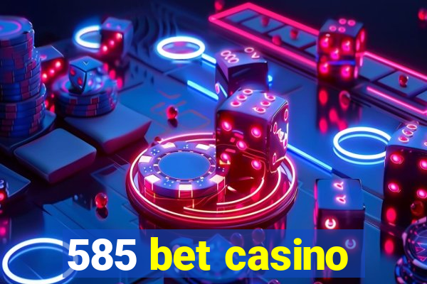 585 bet casino