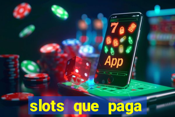 slots que paga dinheiro de verdade