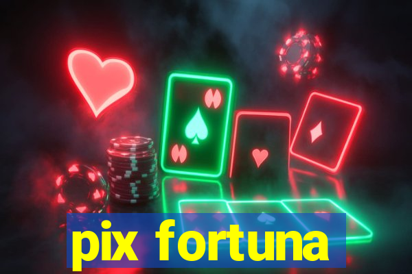 pix fortuna