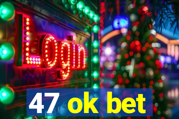 47 ok bet