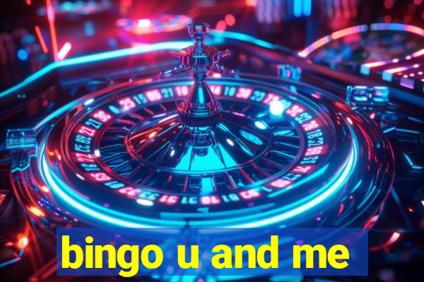 bingo u and me