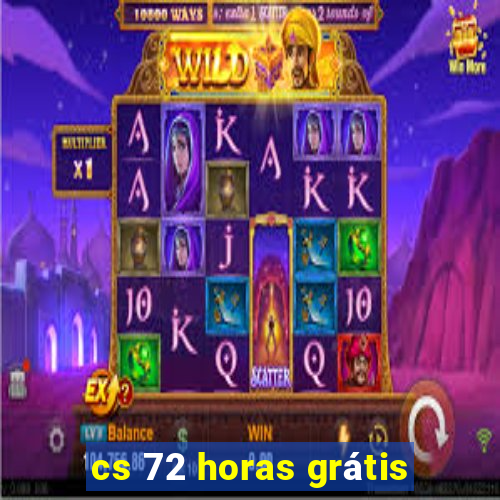 cs 72 horas grátis