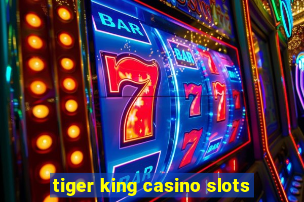 tiger king casino slots