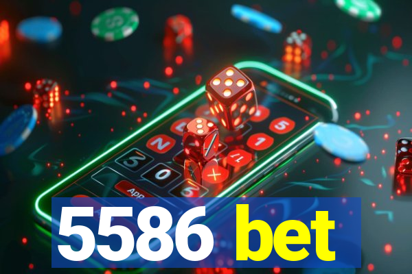 5586 bet