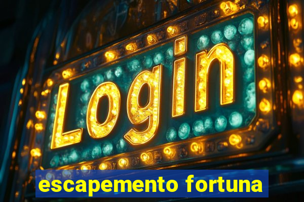 escapemento fortuna