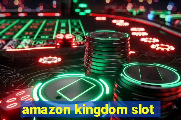 amazon kingdom slot