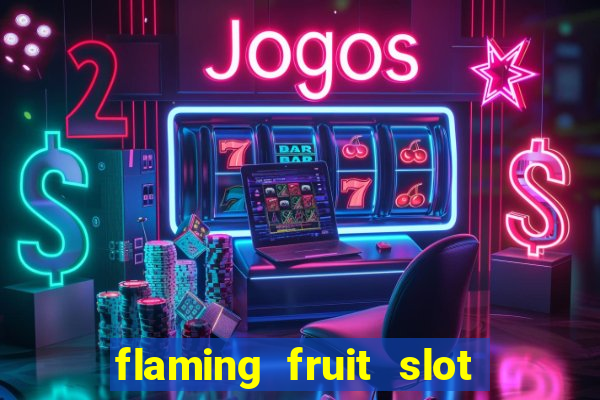 flaming fruit slot free play