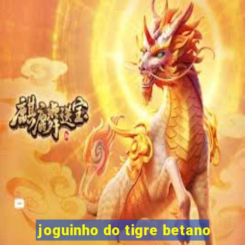 joguinho do tigre betano