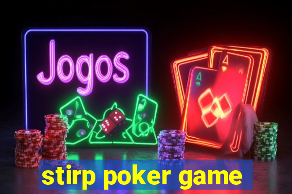 stirp poker game