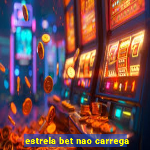 estrela bet nao carrega