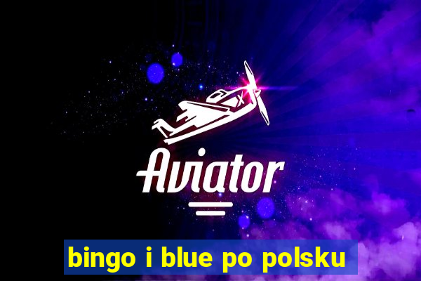 bingo i blue po polsku