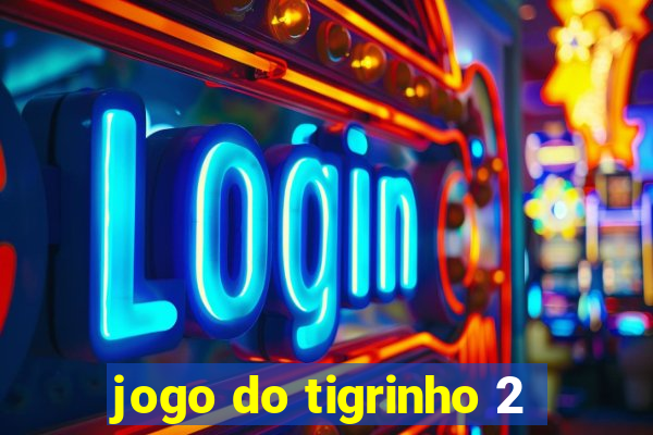 jogo do tigrinho 2