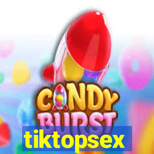 tiktopsex