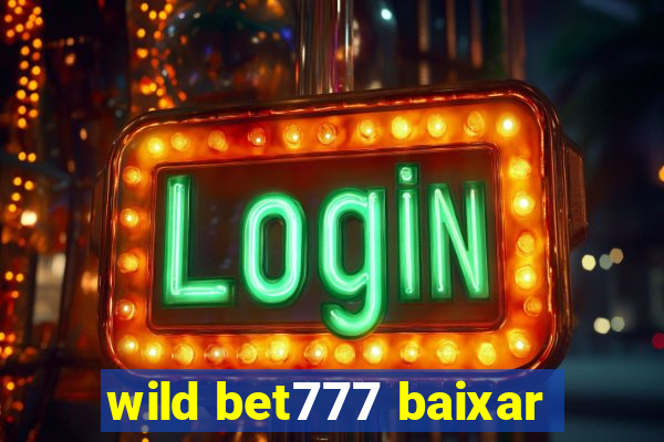 wild bet777 baixar