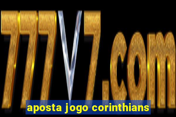 aposta jogo corinthians