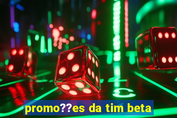 promo??es da tim beta