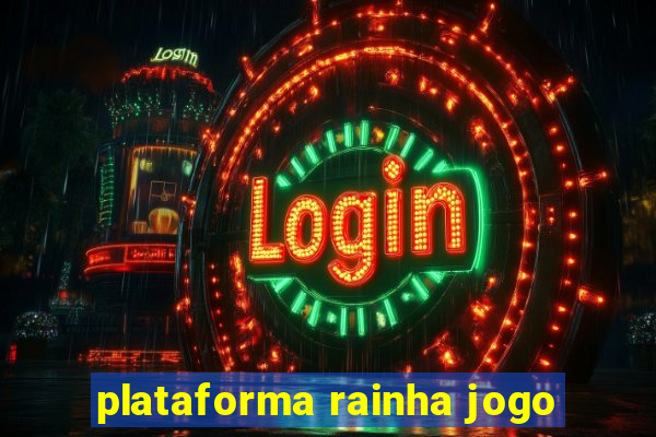 plataforma rainha jogo