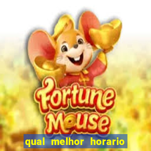 qual melhor horario para ganhar dinheiro no fortune tiger