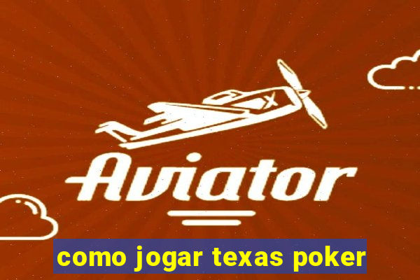 como jogar texas poker