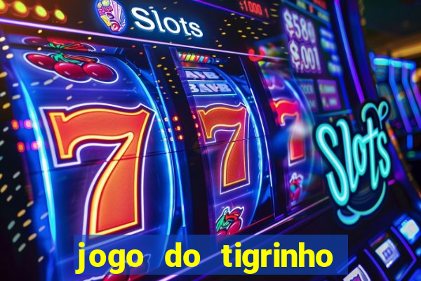 jogo do tigrinho plataforma confiável